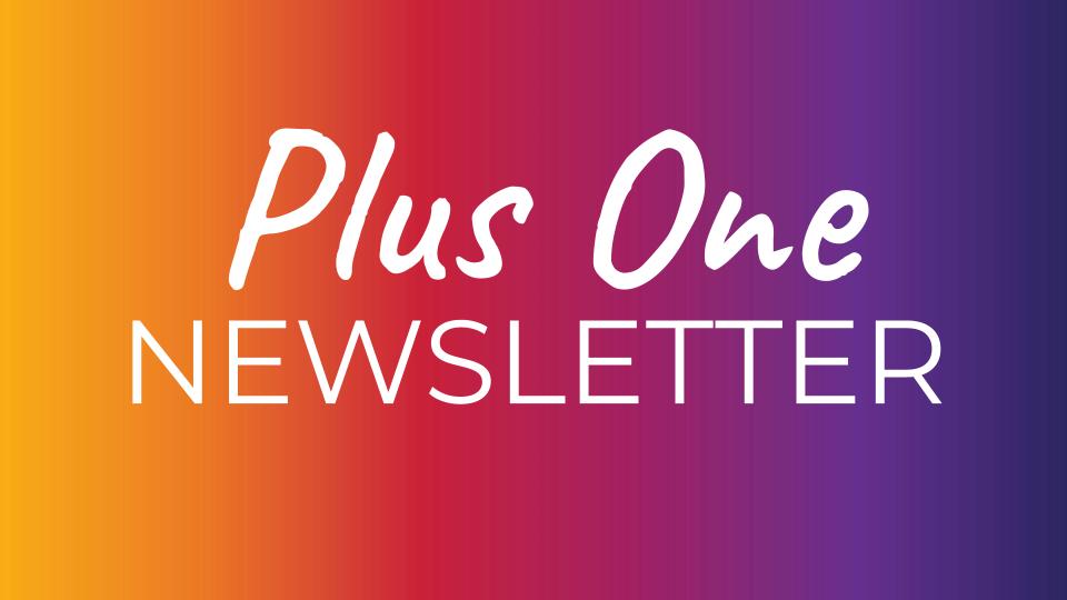 Plus One Newsletter